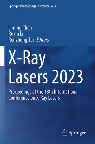 X-Ray Lasers 2023: Proceedings of the 18th International Conference on X-Ray Lasers (Springer Proceedings in Physics #403) book cover by 
