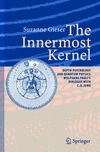 The Innermost Kernel: Depth Psychology and Quantum Physics. Wolfgang Pauli's Dialogue with C.G. Jung book cover by Suzanne Gieser