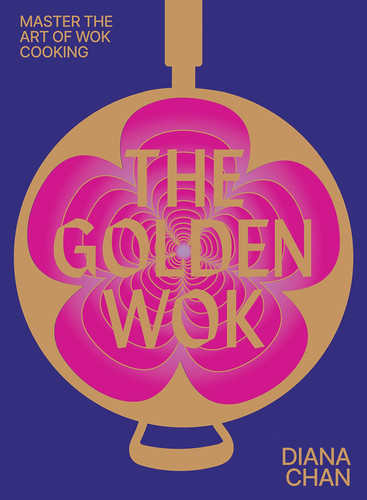 The Golden Wok: Mastering the art and technique of wok cooking with over 80 recipes book cover by Diana Chan