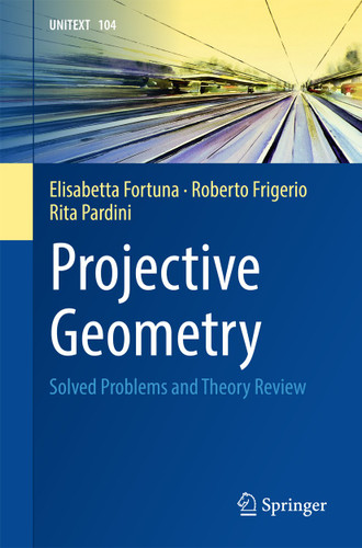 Projective Geometry: Solved Problems and Theory Review (UNITEXT #104) book cover by Elisabetta Fortuna, Roberto Frigerio, Rita Pardini
