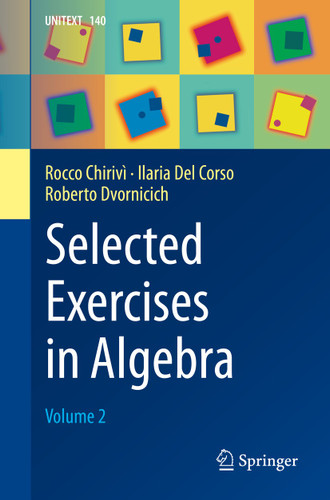 Selected Exercises in Algebra: Volume 2 (UNITEXT #140) book cover by Rocco Chirivì, Ilaria Del Corso, Roberto Dvornicich