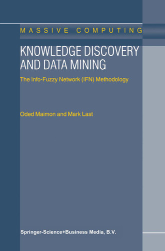 Knowledge Discovery and Data Mining: The Info-Fuzzy Network (IFN) Methodology (Massive Computing #1) book cover by O. Maimon, M. Last