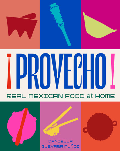Provecho: Real Mexican Food at Home book cover by Daniella Guevara Munoz