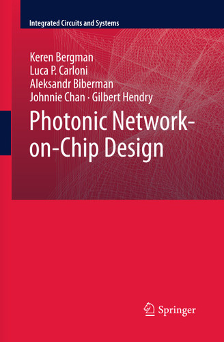 Photonic Network-on-Chip Design (Integrated Circuits and Systems #68) book cover by Keren Bergman, Luca P. Carloni, Aleksandr Biberman, Johnnie Chan, Gilbert Hendry