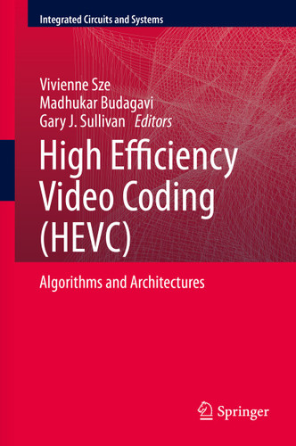 High Efficiency Video Coding (HEVC): Algorithms and Architectures (Integrated Circuits and Systems) book cover by 