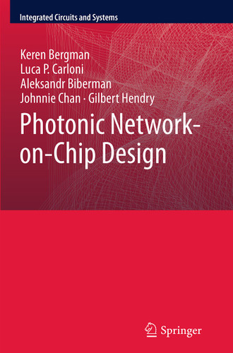 Photonic Network-on-Chip Design (Integrated Circuits and Systems #68) book cover by Keren Bergman, Luca P. Carloni, Aleksandr Biberman, Johnnie Chan, Gilbert Hendry