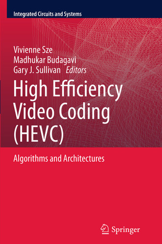 High Efficiency Video Coding (HEVC): Algorithms and Architectures (Integrated Circuits and Systems) book cover by 