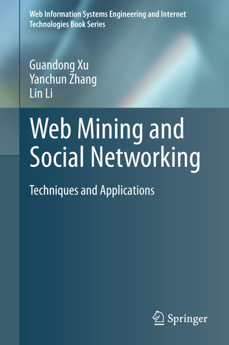 Web Mining and Social Networking: Techniques and Applications (Web Information Systems Engineering and Internet Technologies Book Series #6) book cover by Guandong Xu, Yanchun Zhang, Lin Li