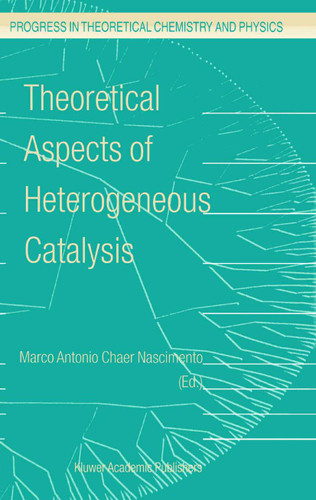 Theoretical Aspects of Heterogeneous Catalysis (Progress in Theoretical Chemistry and Physics #8) book cover by 
