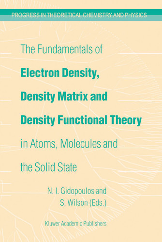 The Fundamentals of Electron Density, Density Matrix and Density Functional Theory in Atoms, Molecules and the Solid State (Progress in Theoretical Chemistry and Physics #14) book cover by 