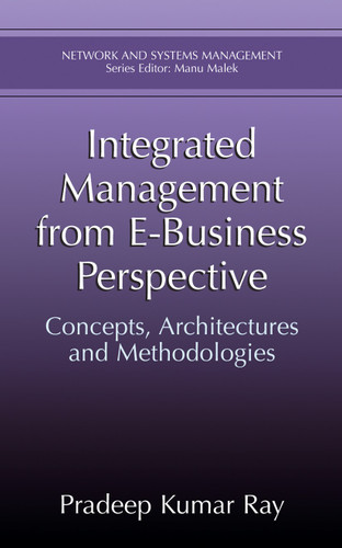 Integrated Management from E-Business Perspective: Concepts, Architectures and Methodologies (Network and Systems Management) book cover by Pradeep Kumar Ray