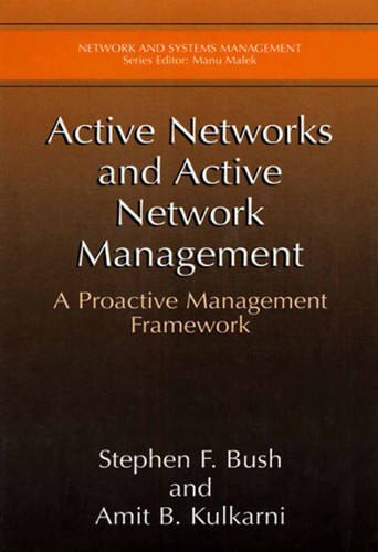 Active Networks and Active Network Management: A Proactive Management Framework (Network and Systems Management) book cover by Stephen F. Bush, Amit B. Kulkarni