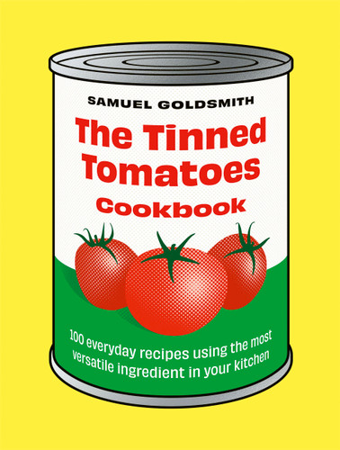 The Tinned Tomatoes Cookbook: 100 everyday recipes using the most versatile ingredient in your kitchen (100 Everyday Recipes) book cover by Samuel Goldsmith