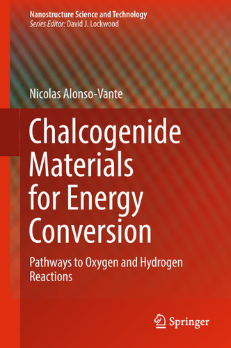Chalcogenide Materials for Energy Conversion: Pathways to Oxygen and Hydrogen Reactions (Nanostructure Science and Technology) book cover by Nicolas Alonso-Vante
