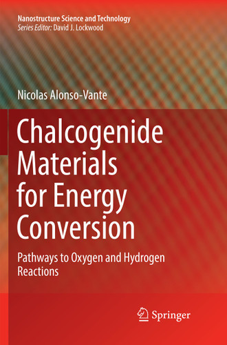 Chalcogenide Materials for Energy Conversion: Pathways to Oxygen and Hydrogen Reactions (Nanostructure Science and Technology) book cover by Nicolas Alonso-Vante