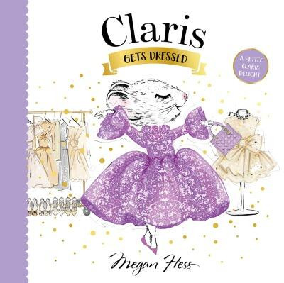 Claris Gets Dressed: A Petite Claris Delight book cover by Megan Hess