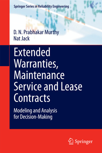 Extended Warranties, Maintenance Service and Lease Contracts: Modeling and Analysis for Decision-Making (Springer Series in Reliability Engineering) book cover by D.N.Prabhakar Murthy, Nat Jack