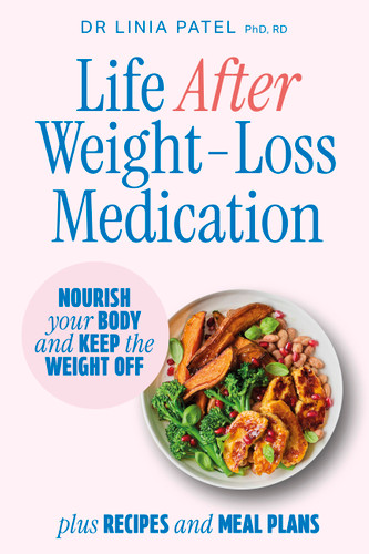 Life After Weight-Loss Medication: Nourish your body and keep the weight off – plus recipes and meal plans book cover by Dr. Linia Patel