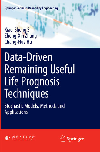 Data-Driven Remaining Useful Life Prognosis Techniques: Stochastic Models, Methods and Applications (Springer Series in Reliability Engineering) book cover by Xiao-Sheng Si, Zheng-Xin Zhang, Chang-Hua Hu