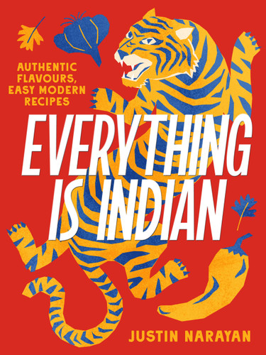 Everything is Indian: Authentic flavours, easy modern recipes book cover by Justin Narayan, Nicholas Jordan