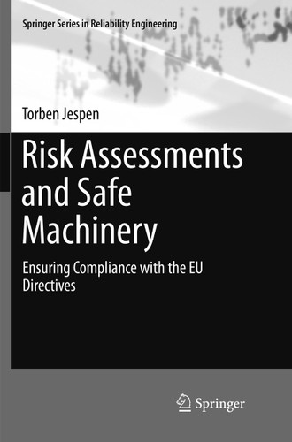 Risk Assessments and Safe Machinery: Ensuring Compliance with the EU Directives (Springer Series in Reliability Engineering) book cover by Torben Jespen