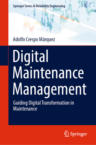 Digital Maintenance Management: Guiding Digital Transformation in Maintenance (Springer Series in Reliability Engineering) book cover by Adolfo Crespo Márquez