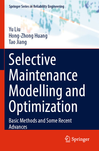 Selective Maintenance Modelling and Optimization: Basic Methods and Some Recent Advances (Springer Series in Reliability Engineering) book cover by Yu Liu, Hong-Zhong Huang, Tao Jiang