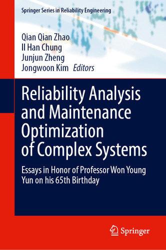 Reliability Analysis and Maintenance Optimization of Complex Systems: Essays in Honor of Professor Won Young Yun on his 65th Birthday (Springer Series in Reliability Engineering) book cover by 