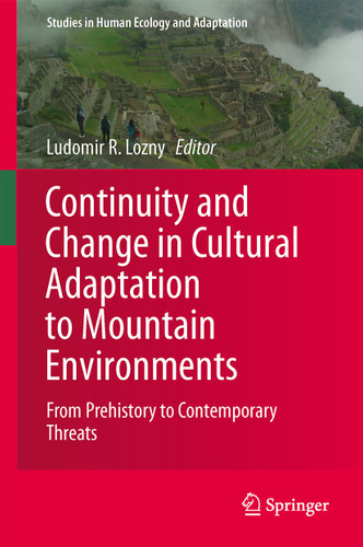 Continuity and Change in Cultural Adaptation to Mountain Environments: From Prehistory to Contemporary Threats (Studies in Human Ecology and Adaptation #7) book cover by 