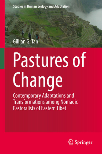 Pastures of Change: Contemporary Adaptations and Transformations among Nomadic Pastoralists of Eastern Tibet (Studies in Human Ecology and Adaptation #10) book cover by Gillian G. Tan