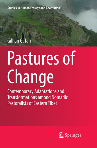 Pastures of Change: Contemporary Adaptations and Transformations among Nomadic Pastoralists of Eastern Tibet (Studies in Human Ecology and Adaptation #10) book cover by Gillian G. Tan