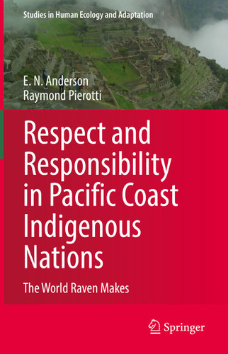 Respect and Responsibility in Pacific Coast Indigenous Nations: The World Raven Makes (Studies in Human Ecology and Adaptation #13) book cover by E. N. Anderson, Raymond Pierotti