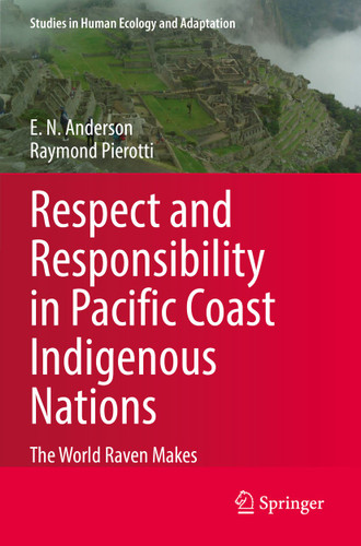 Respect and Responsibility in Pacific Coast Indigenous Nations: The World Raven Makes (Studies in Human Ecology and Adaptation #13) book cover by E. N. Anderson, Raymond Pierotti