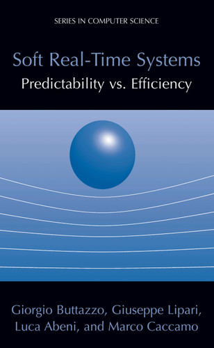 Soft Real-Time Systems: Predictability vs. Efficiency: Predictability vs. Efficiency (Series in Computer Science) book cover by Giorgio C Buttazzo, Giuseppe Lipari, Luca Abeni, Marco Caccamo