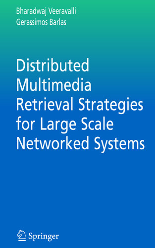 Distributed Multimedia Retrieval Strategies for Large Scale Networked Systems (Multimedia Systems and Applications #29) book cover by Bharadwaj Veeravalli, Gerassimos Barlas