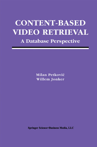 Content-Based Video Retrieval: A Database Perspective (Multimedia Systems and Applications #25) book cover by Milan Petkovic, Willem Jonker