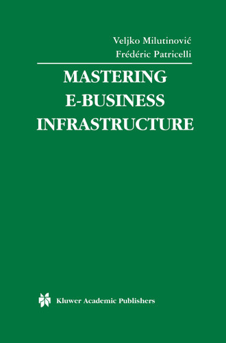 Mastering E-Business Infrastructure (Multimedia Systems and Applications #24) book cover by 