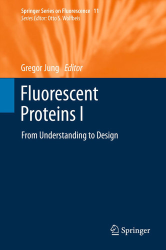Fluorescent Proteins I: From Understanding to Design (Springer Series on Fluorescence #11) book cover by 