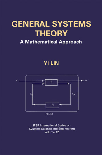 General Systems Theory: A Mathematical Approach (IFSR International Series in Systems Science and Systems Engineering #12) book cover by Yi Lin