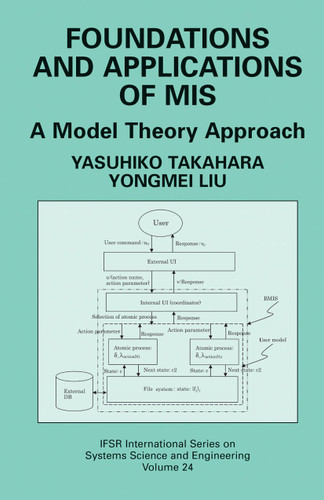 Foundations and Applications of MIS: A Model Theory Approach (IFSR International Series in Systems Science and Systems Engineering #24) book cover by Yasuhiko Takahara, Yongmei Liu