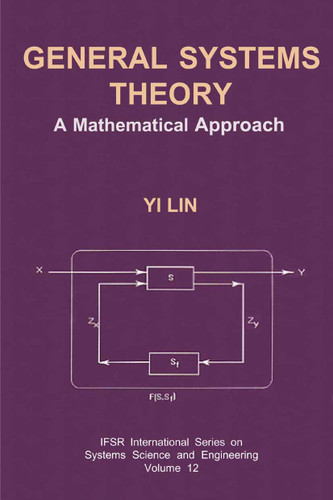 General Systems Theory: A Mathematical Approach (IFSR International Series in Systems Science and Systems Engineering #12) book cover by Yi Lin