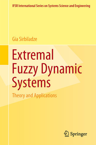 Extremal Fuzzy Dynamic Systems: Theory and Applications (IFSR International Series in Systems Science and Systems Engineering #28) book cover by Gia Sirbiladze