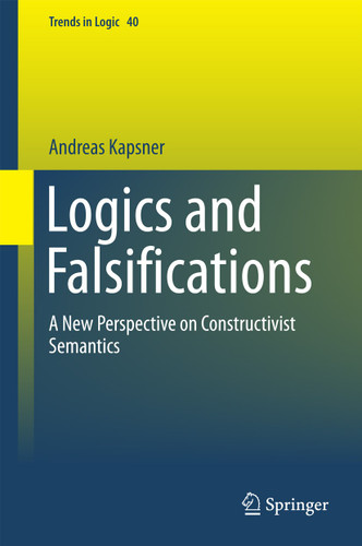 Logics and Falsifications: A New Perspective on Constructivist Semantics (Trends in Logic #40) book cover by Andreas Kapsner