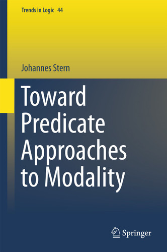 Toward Predicate Approaches to Modality (Trends in Logic #44) book cover by Johannes Stern