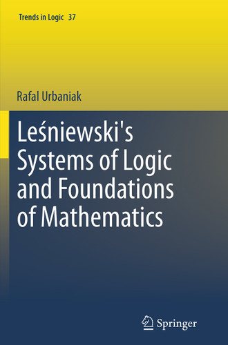 Leśniewski's Systems of Logic and Foundations of Mathematics (Trends in Logic #37) book cover by Rafal Urbaniak