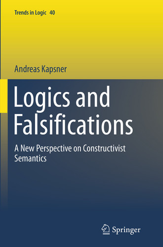 Logics and Falsifications: A New Perspective on Constructivist Semantics (Trends in Logic #40) book cover by Andreas Kapsner