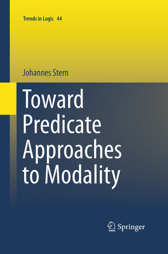 Toward Predicate Approaches to Modality (Trends in Logic #44) book cover by Johannes Stern