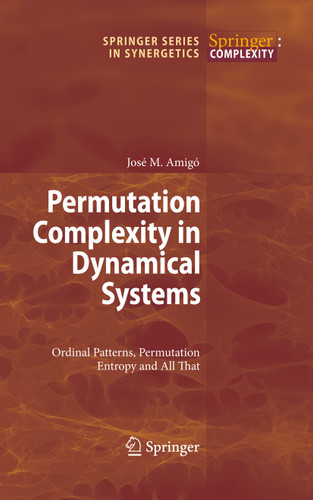 Permutation Complexity in Dynamical Systems: Ordinal Patterns, Permutation Entropy and All That (Springer Series in Synergetics) book cover by José Amigó