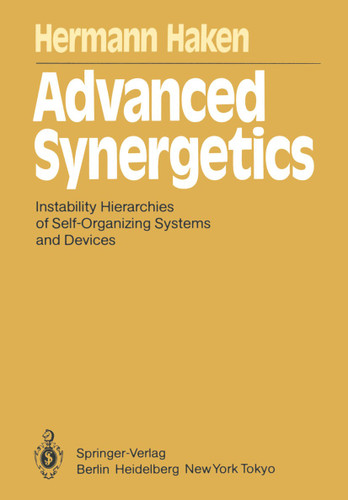 Advanced Synergetics: Instability Hierarchies of Self-Organizing Systems and Devices (Springer Series in Synergetics #20) book cover by Hermann Haken