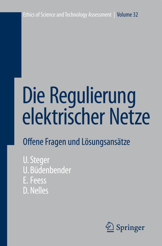 Die Regulierung elektrischer Netze: Offene Fragen und Lösungsansätze (Ethics of Science and Technology Assessment #32) book cover by Ulrich Steger, Ulrich Büdenbender, Eberhard Feess, Dieter Nelles
